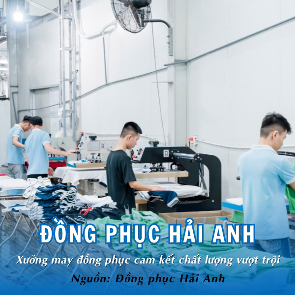 Đồng phục Hải Anh - Xưởng may đồng phục bền đẹp, uy tín khẳng định thương hiệu 